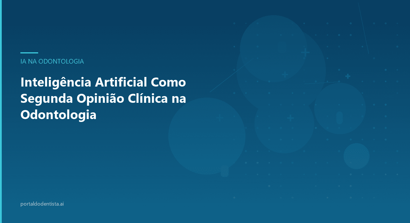 Inteligência Artificial Como Segunda Opinião Clínica na Odontologia