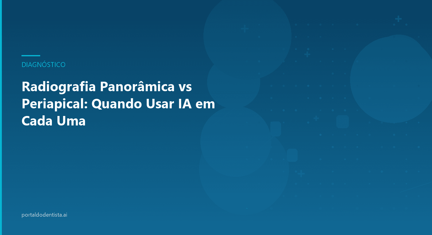 Radiografia Panorâmica vs Periapical: Quando Usar IA em Cada Uma