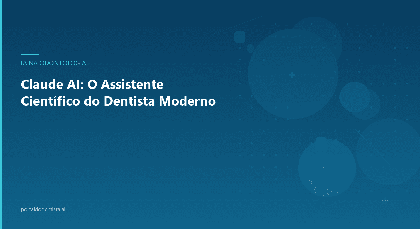 Claude AI: O Assistente Científico do Dentista Moderno