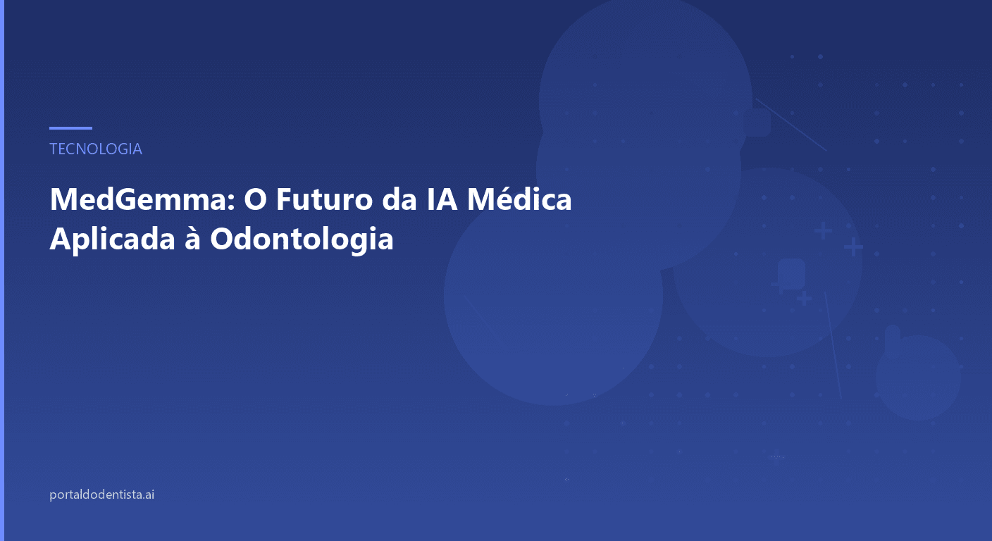 MedGemma: O Futuro da IA Médica Aplicada à Odontologia