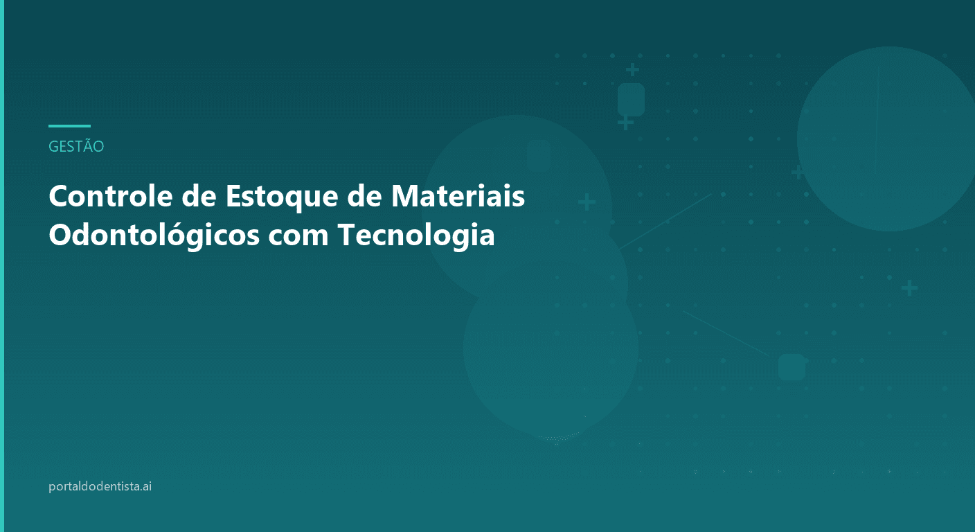 Controle de Estoque de Materiais Odontológicos com Tecnologia