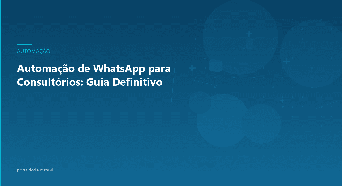 Automação de WhatsApp para Consultórios: Guia Definitivo