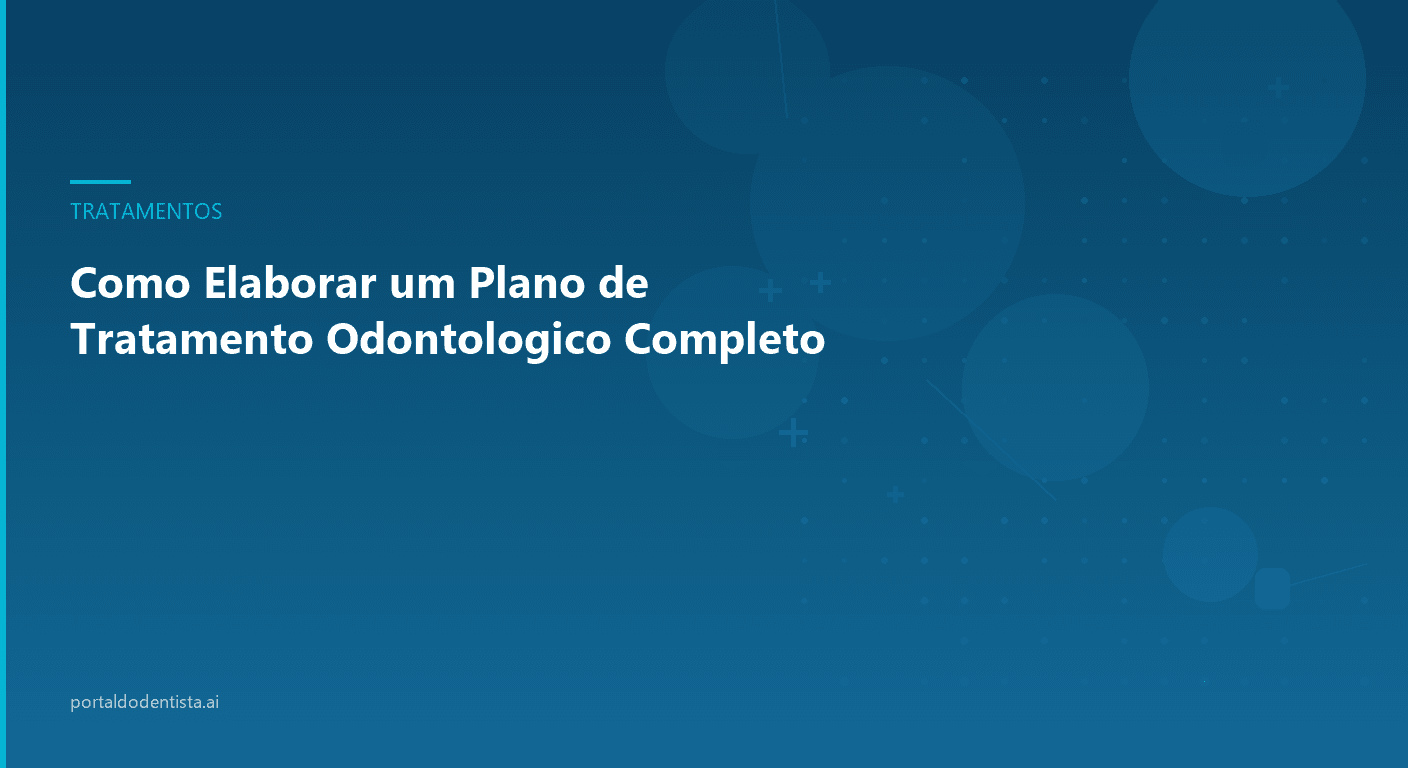 Como Elaborar um Plano de Tratamento Odontológico Completo
