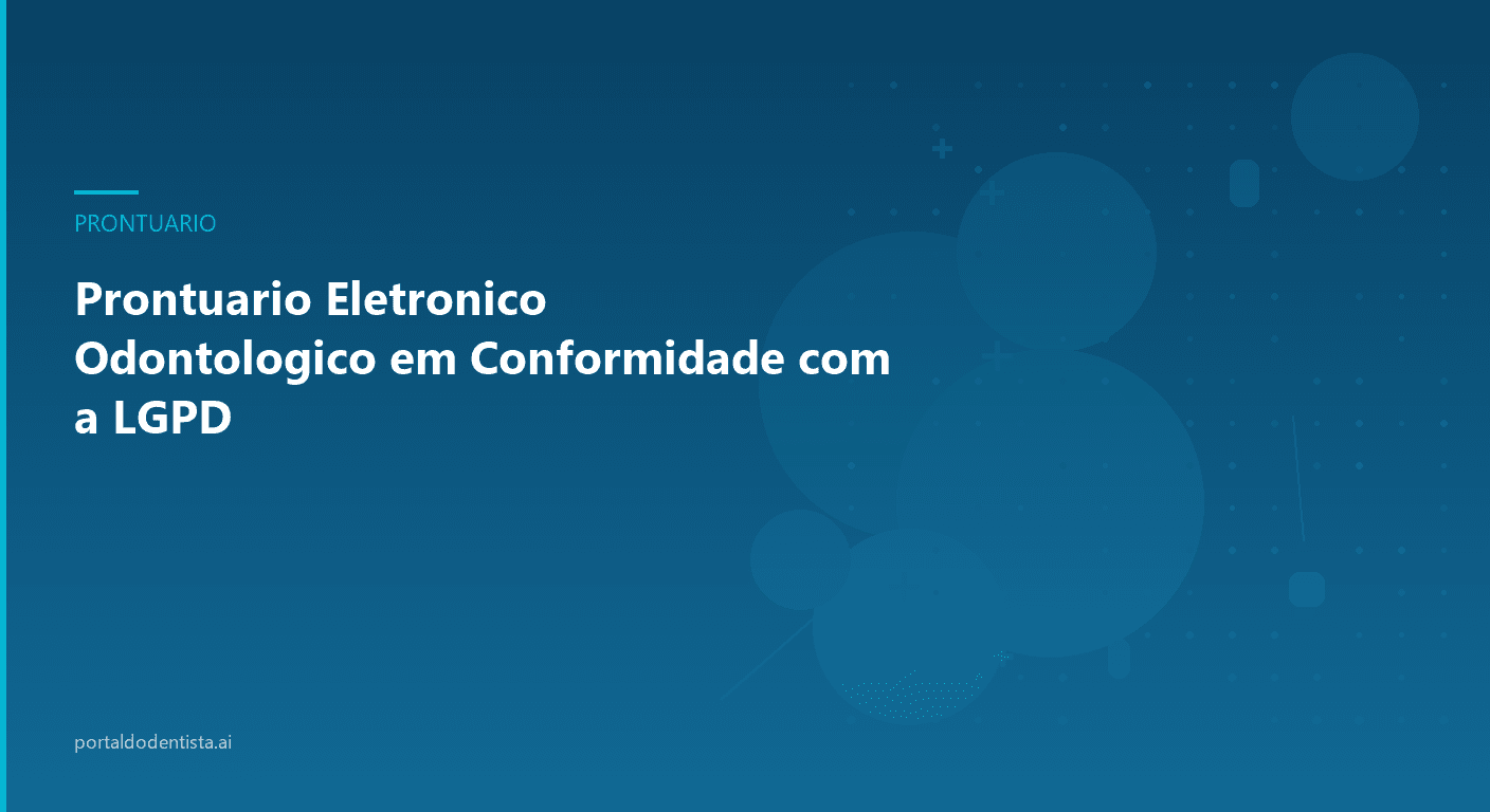 Prontuário Eletrônico Odontológico em Conformidade com a LGPD