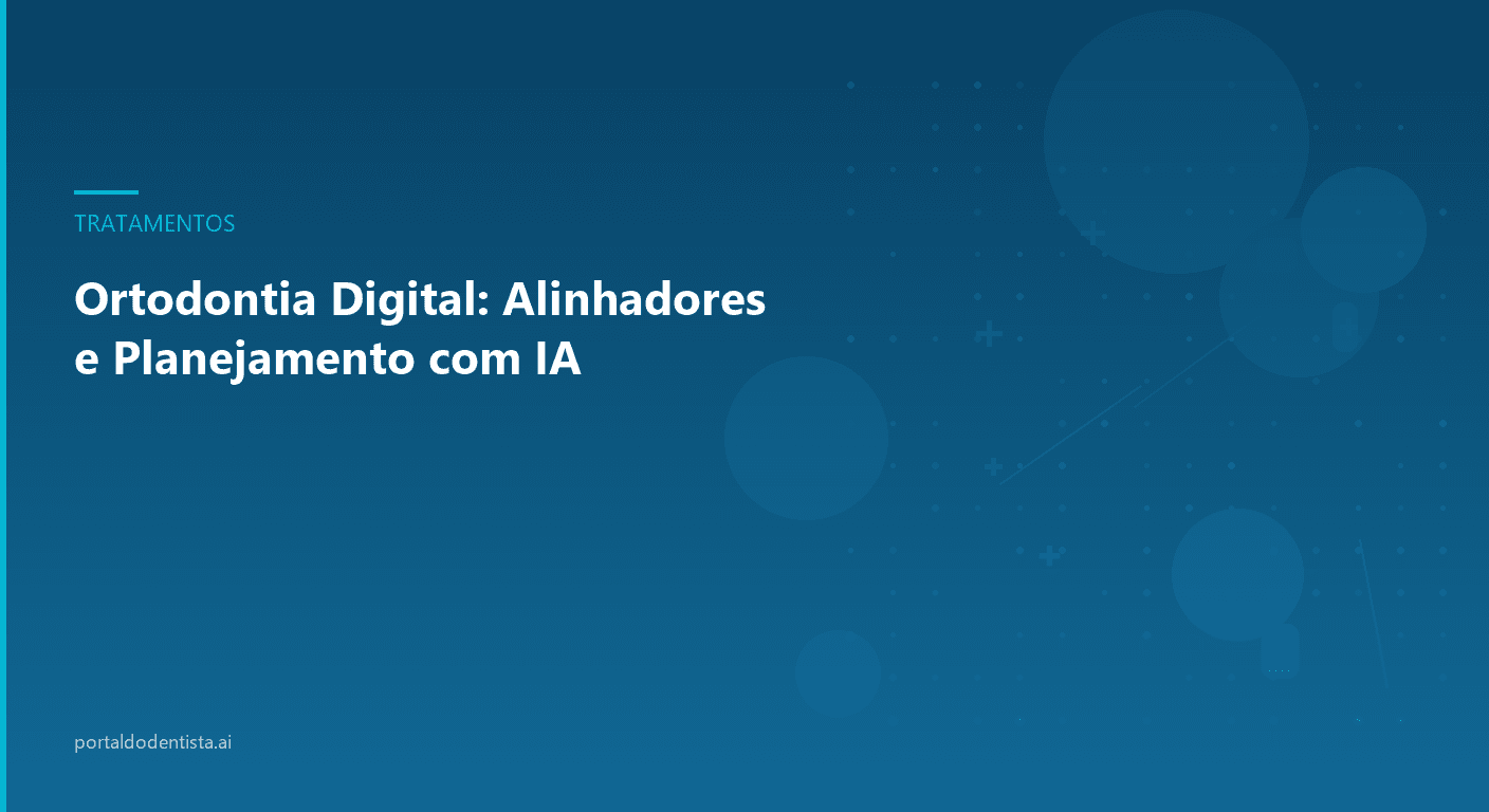 Ortodontia Digital: Alinhadores e Planejamento com IA