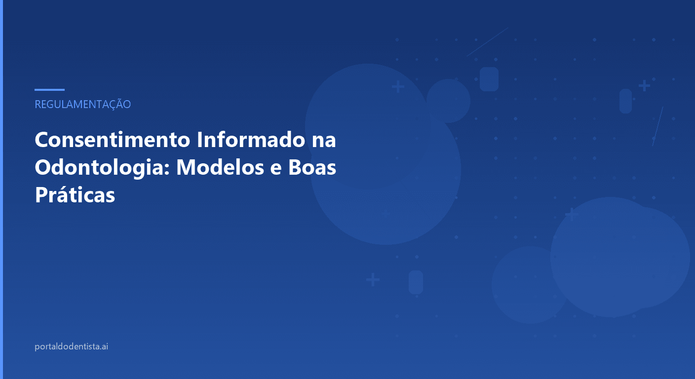 Consentimento Informado na Odontologia: Modelos e Boas Práticas