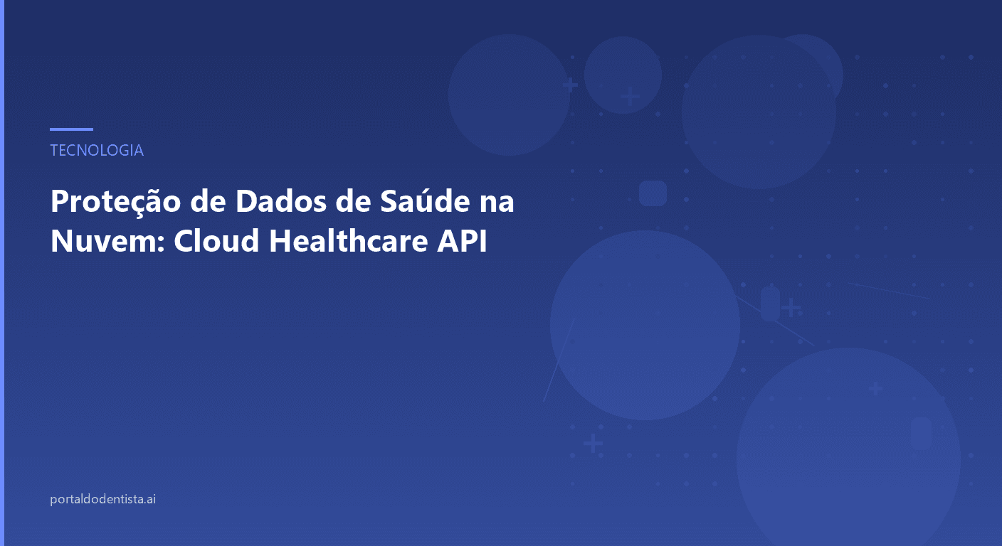 Proteção de Dados de Saúde na Nuvem: Cloud Healthcare API