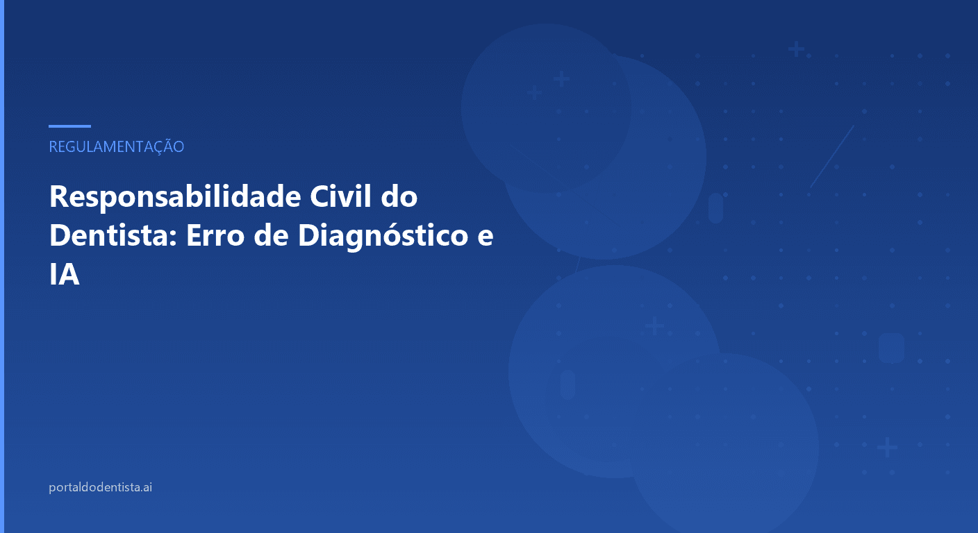 Responsabilidade Civil do Dentista: Erro de Diagnóstico e IA