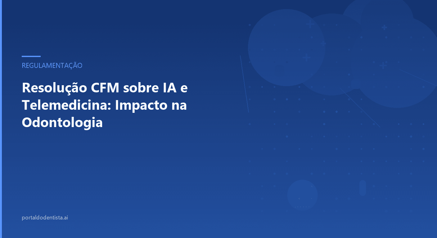 Resolução CFM sobre IA e Telemedicina: Impacto na Odontologia