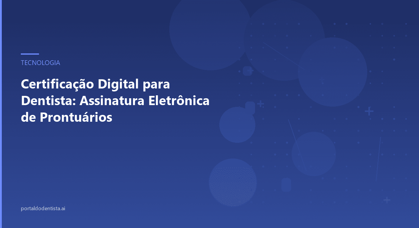 Certificação Digital para Dentista: Assinatura Eletrônica de Prontuários