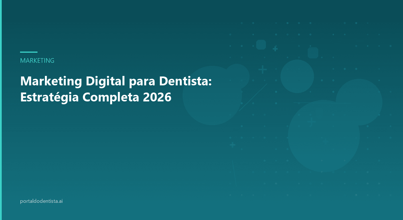 Marketing Digital para Dentista: Estratégia Completa 2026