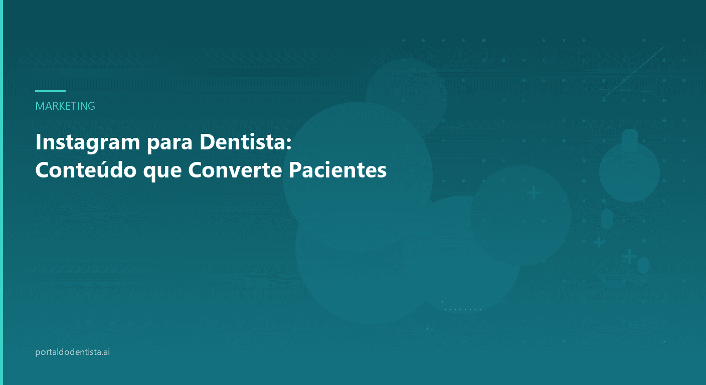 Instagram para Dentista: Conteúdo que Converte Pacientes