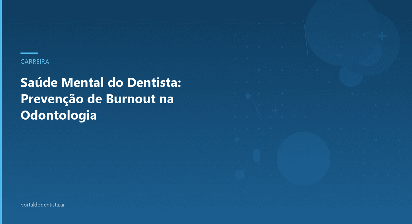 Saúde Mental do Dentista: Prevenção de Burnout na Odontologia