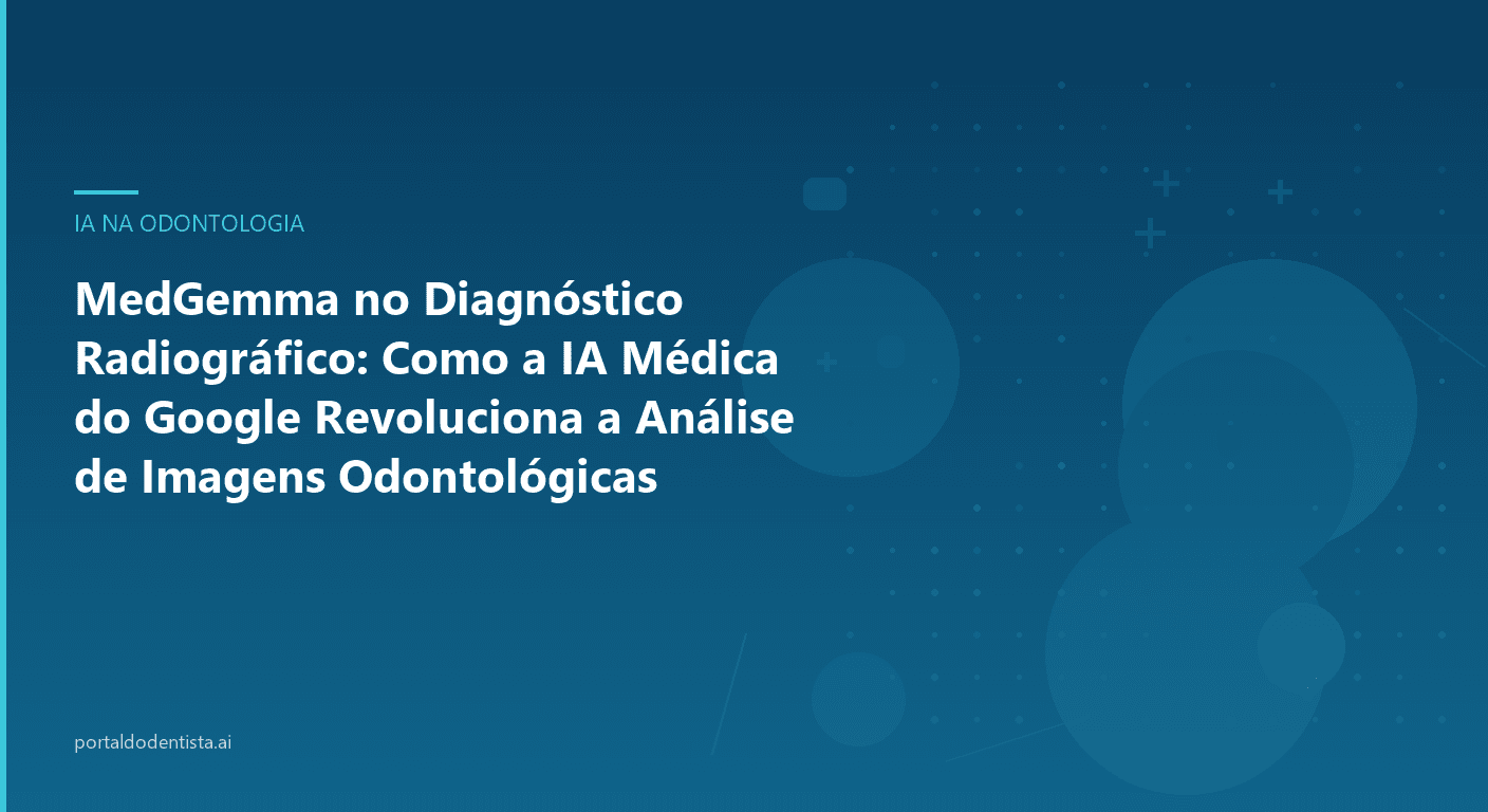 MedGemma no Diagnóstico Radiográfico: Como a IA Médica do Google Revoluciona a Análise de Imagens Odontológicas
