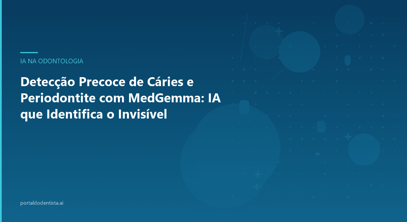 Detecção Precoce de Cáries e Periodontite com MedGemma: IA que Identifica o Invisível