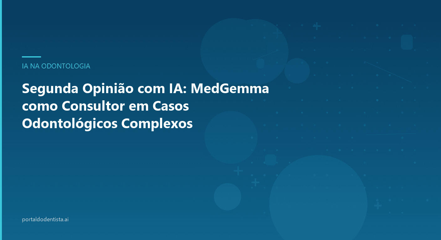 Segunda Opinião com IA: MedGemma como Consultor em Casos Odontológicos Complexos