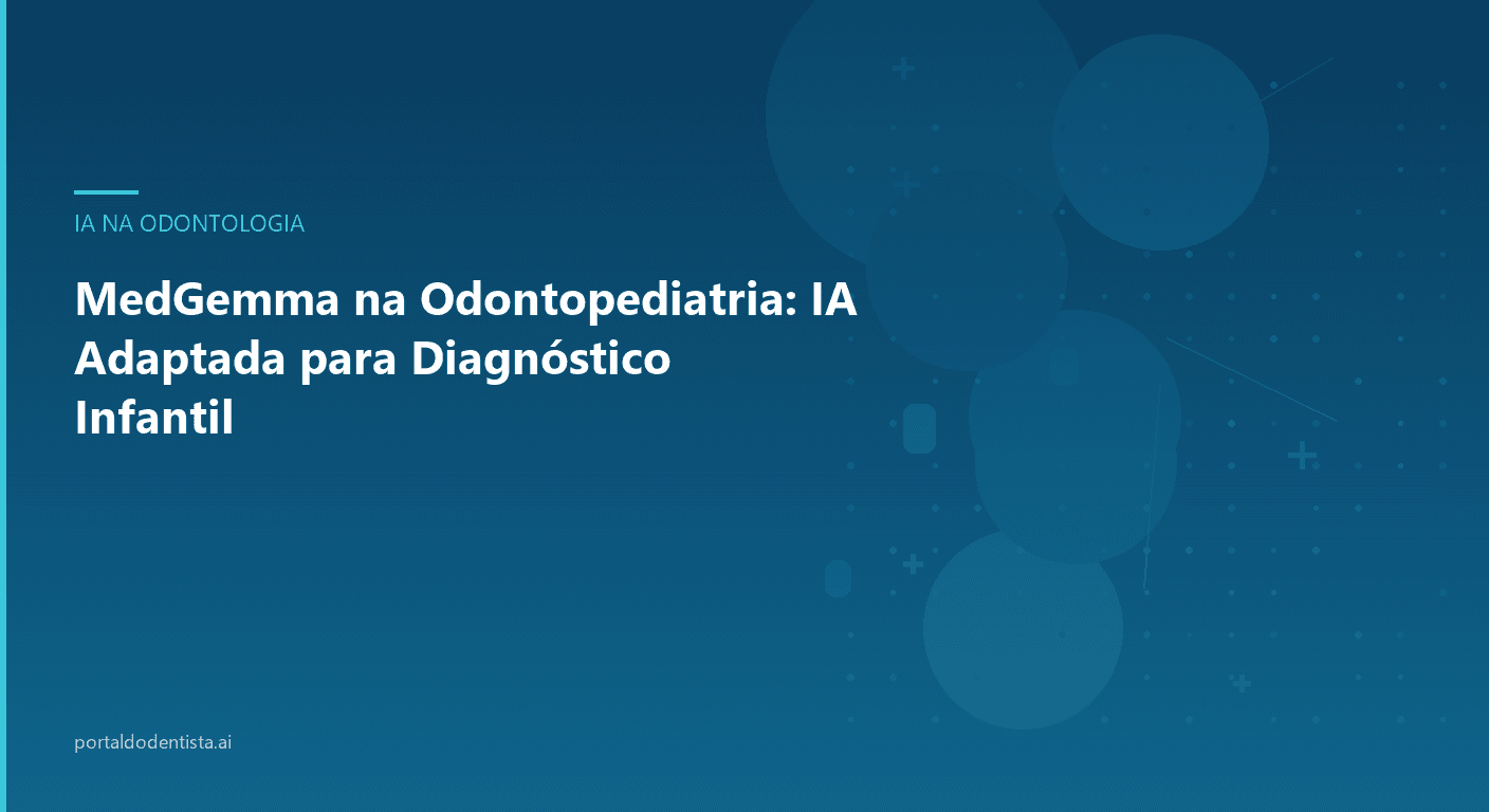 MedGemma na Odontopediatria: IA Adaptada para Diagnóstico Infantil