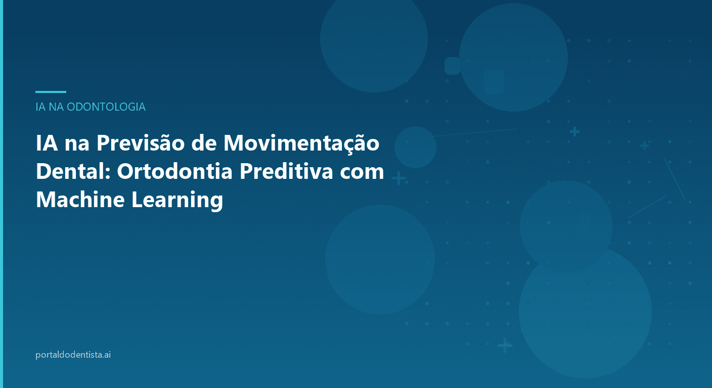 IA na Previsão de Movimentação Dental: Ortodontia Preditiva com Machine Learning