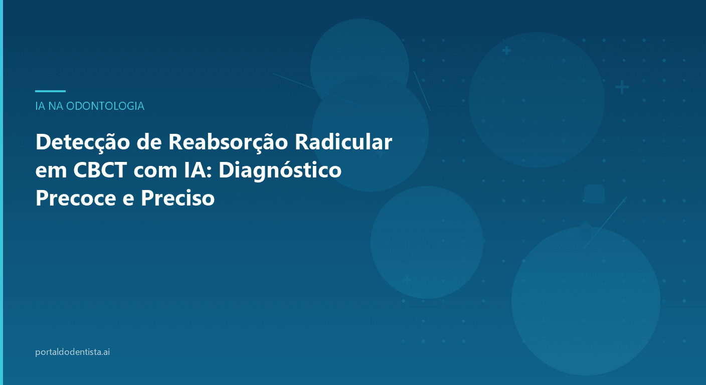 Detecção de Reabsorção Radicular em CBCT com IA: Diagnóstico Precoce e Preciso