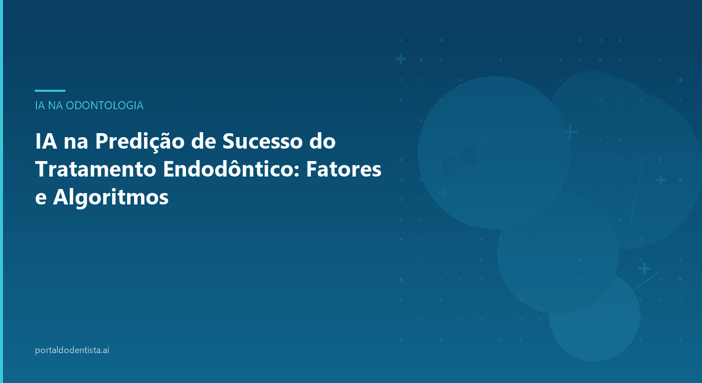 IA na Predição de Sucesso do Tratamento Endodôntico: Fatores e Algoritmos