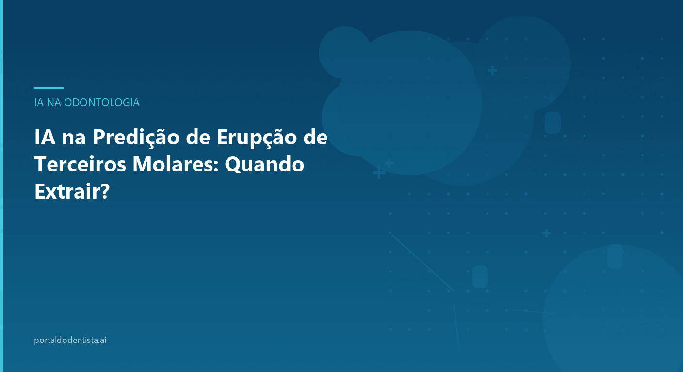 IA na Predição de Erupção de Terceiros Molares: Quando Extrair?
