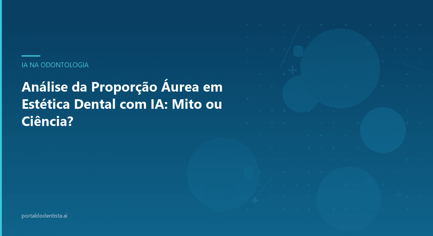Análise da Proporção Áurea em Estética Dental com IA: Mito ou Ciência?