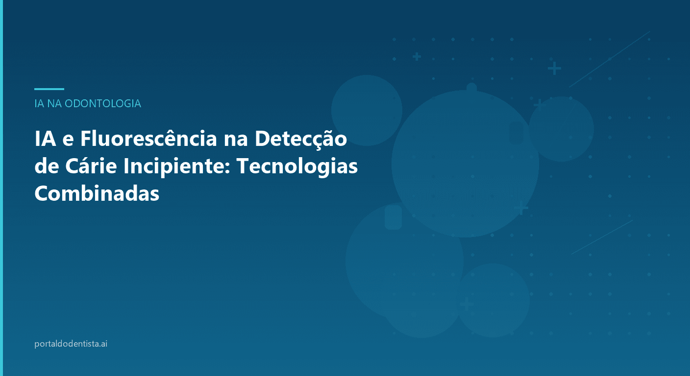 IA e Fluorescência na Detecção de Cárie Incipiente: Tecnologias Combinadas