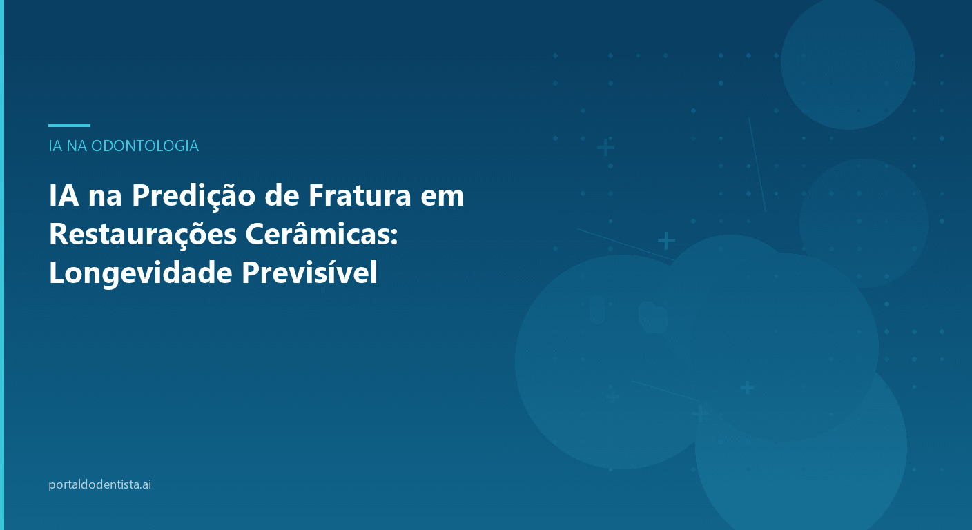IA na Predição de Fratura em Restaurações Cerâmicas: Longevidade Previsível