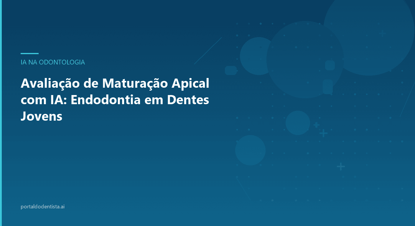 Avaliação de Maturação Apical com IA: Endodontia em Dentes Jovens