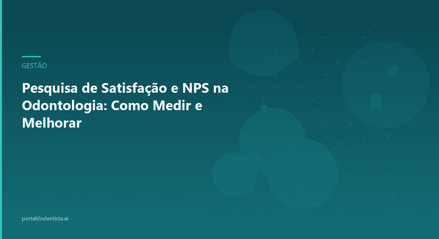 Pesquisa de Satisfação e NPS na Odontologia: Como Medir e Melhorar