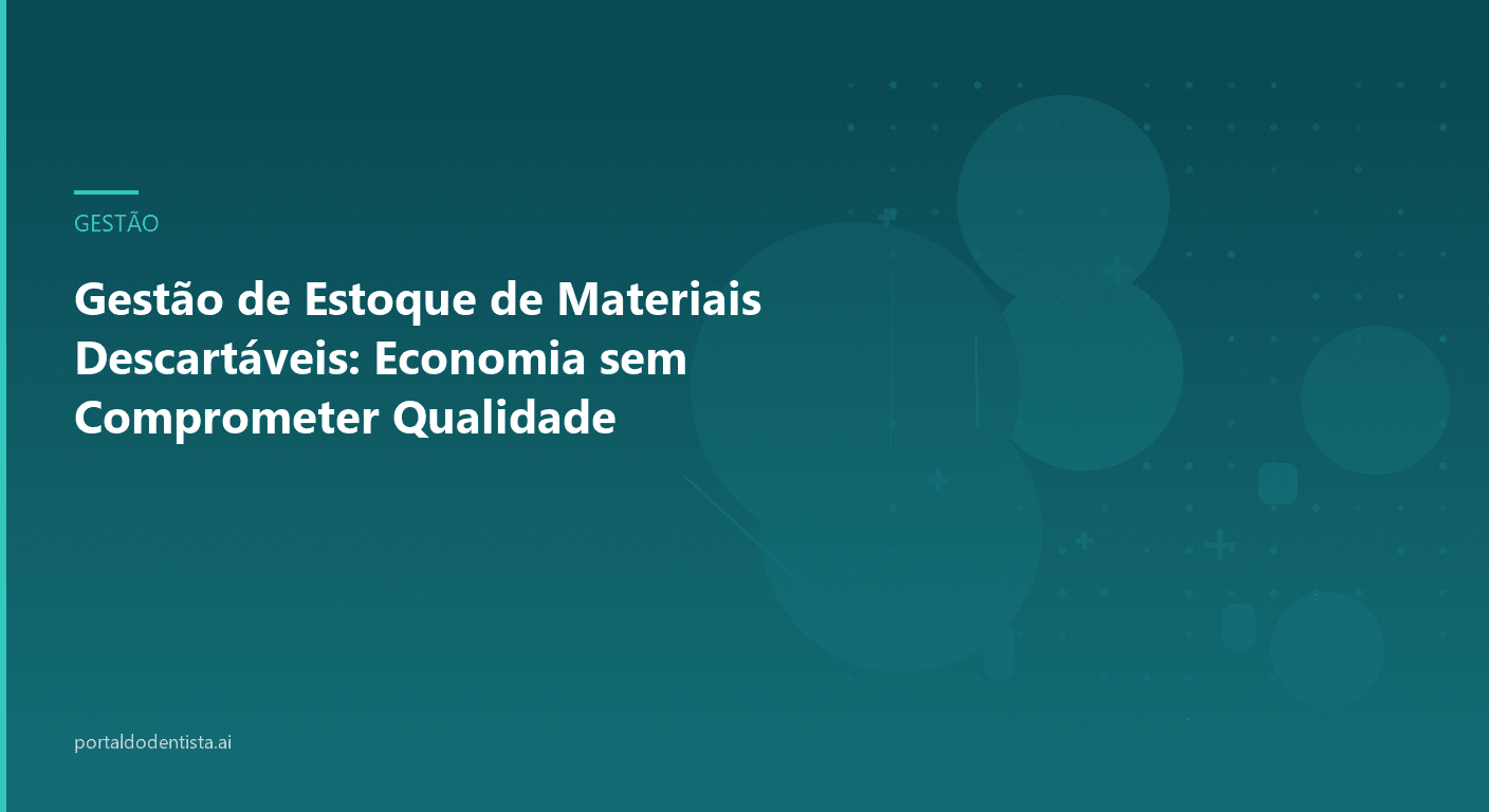 Gestão de Estoque de Materiais Descartáveis: Economia sem Comprometer Qualidade