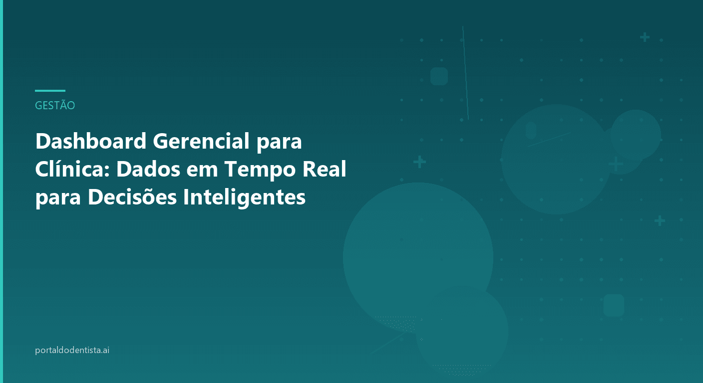 Dashboard Gerencial para Clínica: Dados em Tempo Real para Decisões Inteligentes