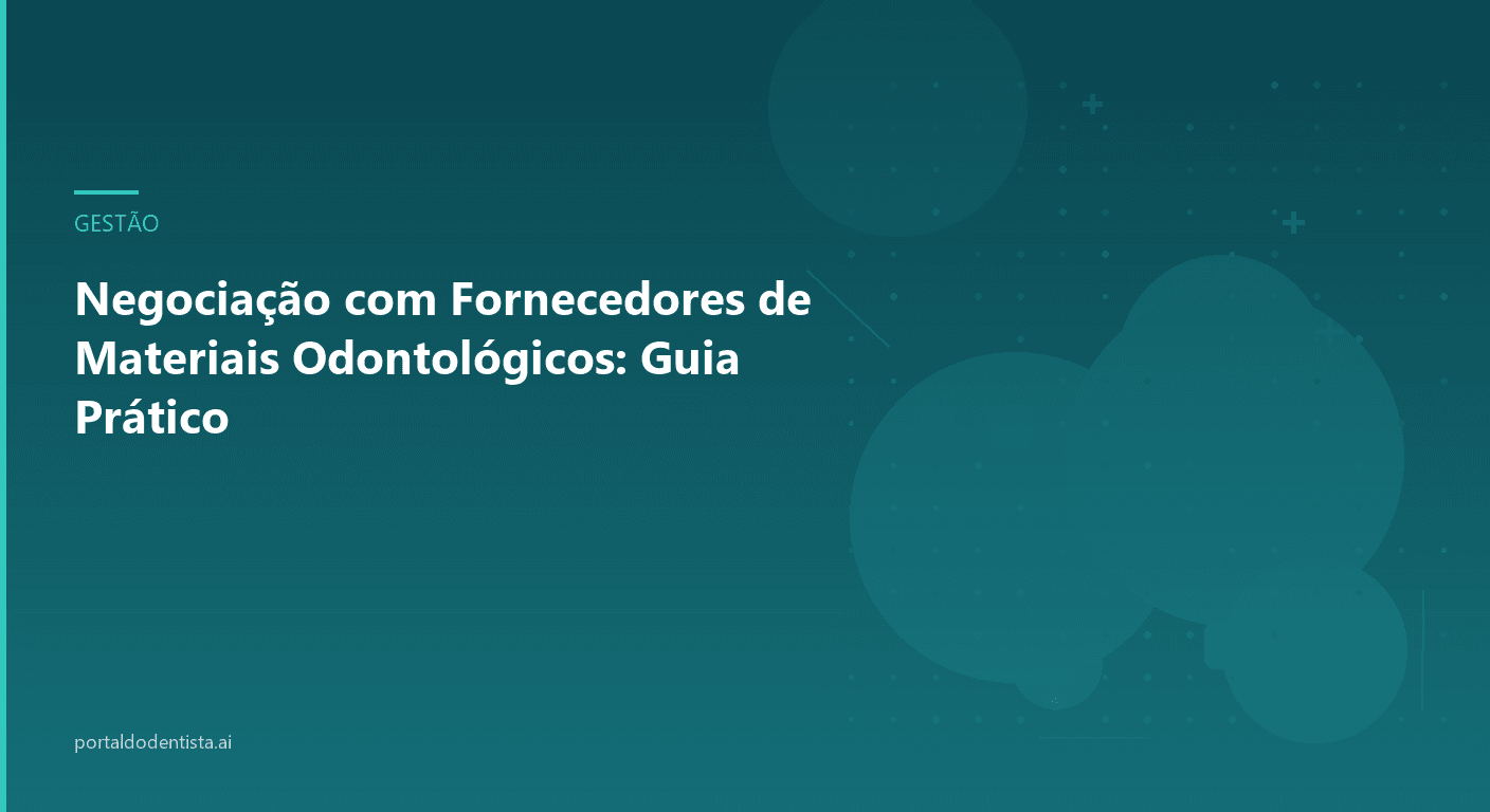 Negociação com Fornecedores de Materiais Odontológicos: Guia Prático