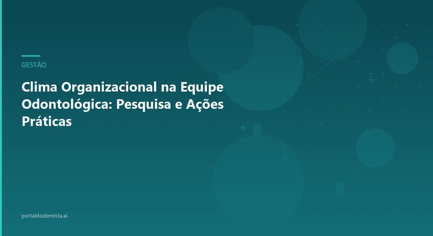 Clima Organizacional na Equipe Odontológica: Pesquisa e Ações Práticas