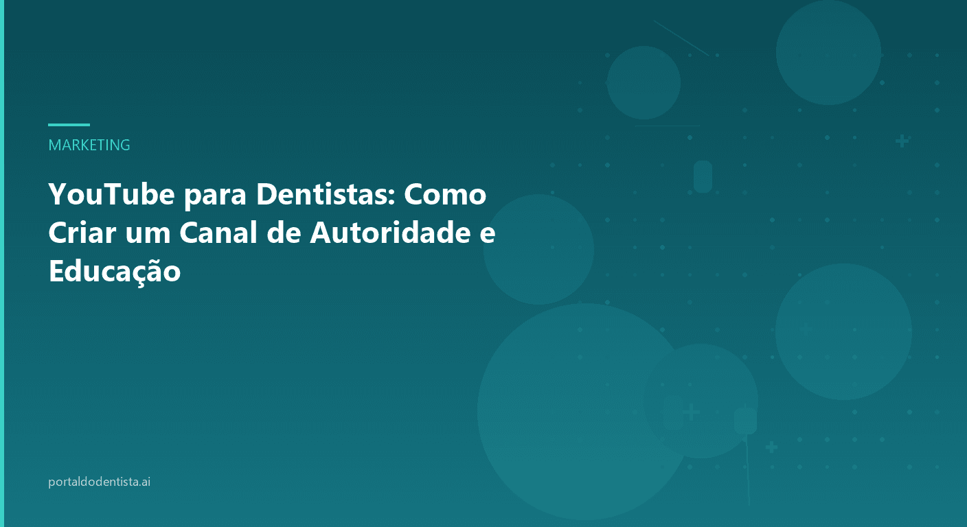 YouTube para Dentistas: Como Criar um Canal de Autoridade e Educação