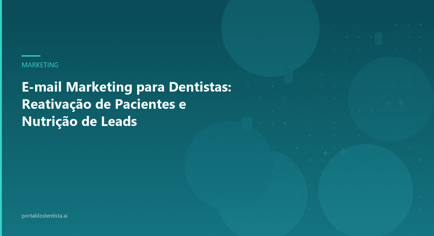 E-mail Marketing para Dentistas: Reativação de Pacientes e Nutrição de Leads