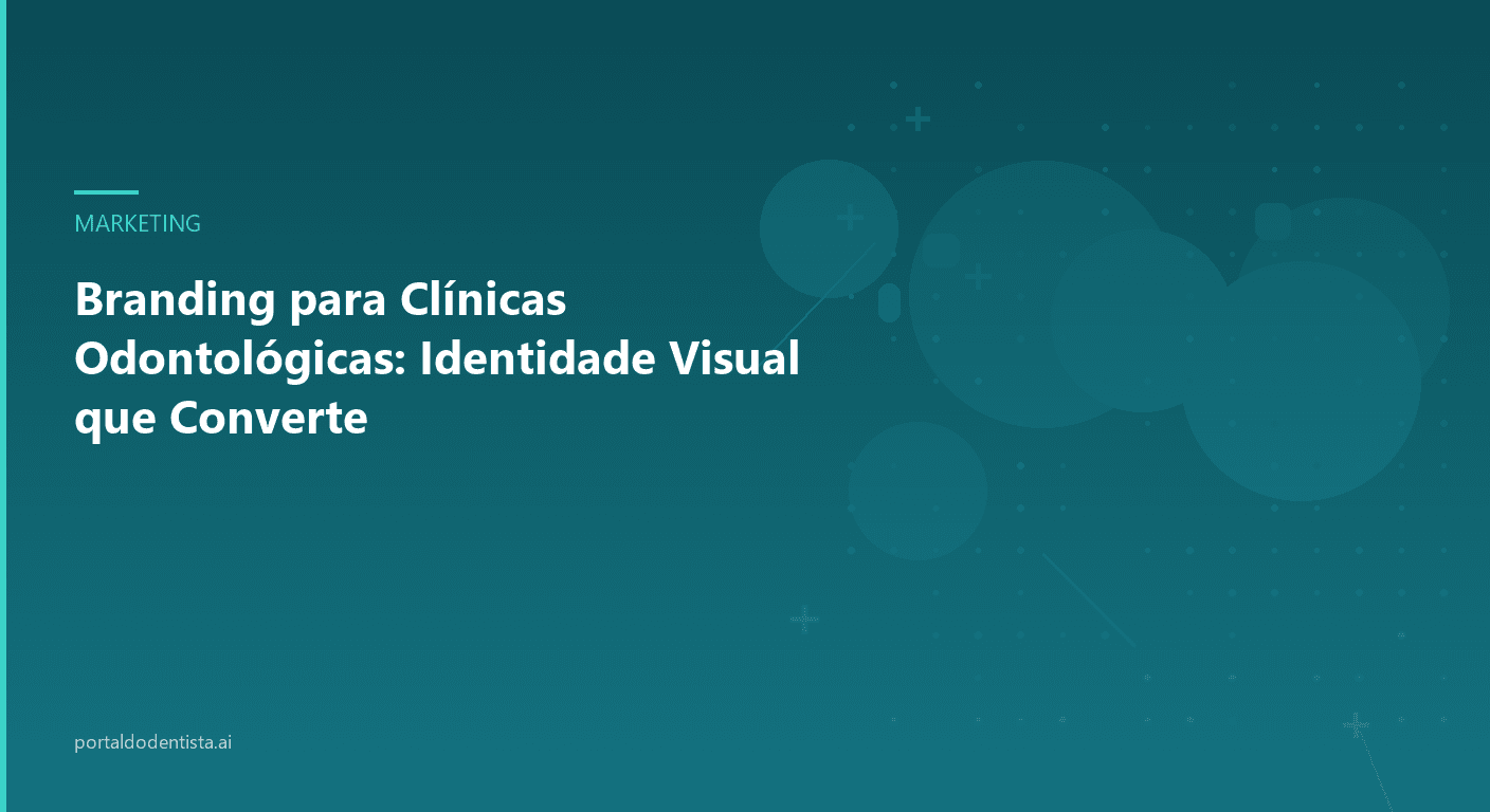 Branding para Clínicas Odontológicas: Identidade Visual que Converte