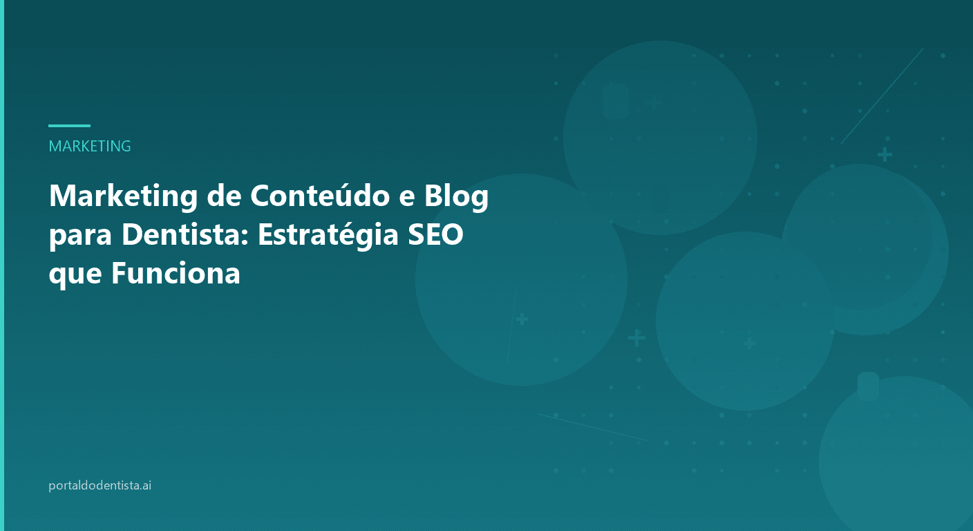 Marketing de Conteúdo e Blog para Dentista: Estratégia SEO que Funciona