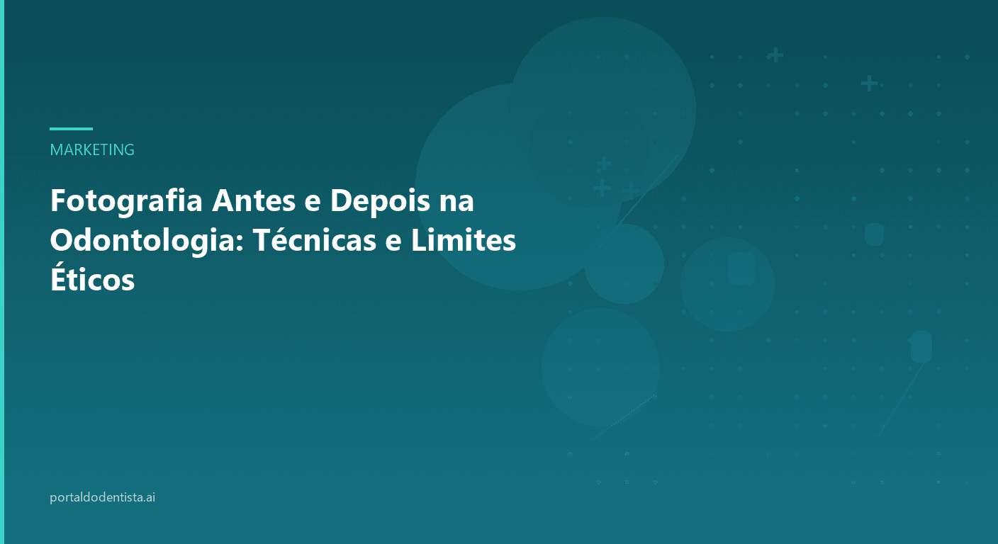 Fotografia Antes e Depois na Odontologia: Técnicas e Limites Éticos