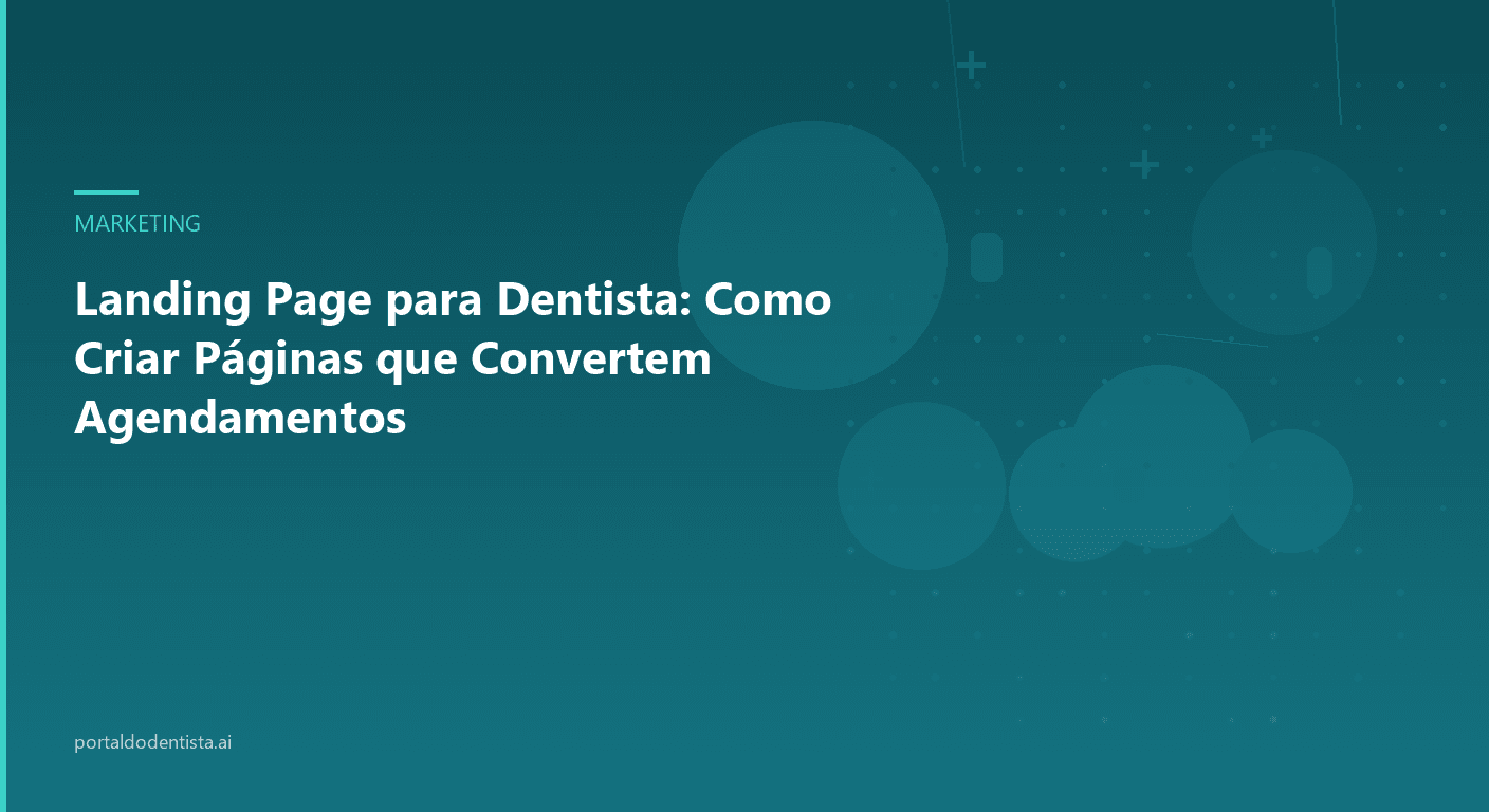 Landing Page para Dentista: Como Criar Páginas que Convertem Agendamentos
