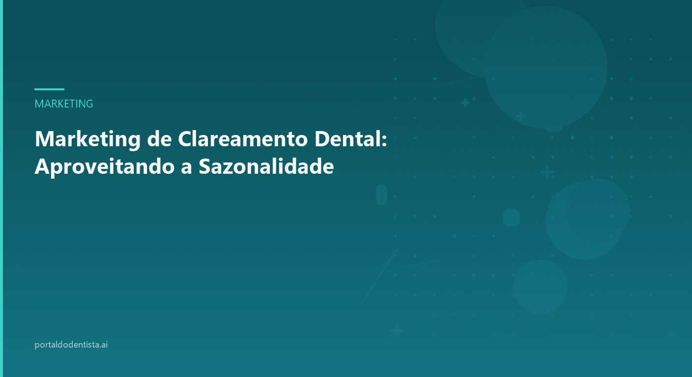 Marketing de Clareamento Dental: Aproveitando a Sazonalidade