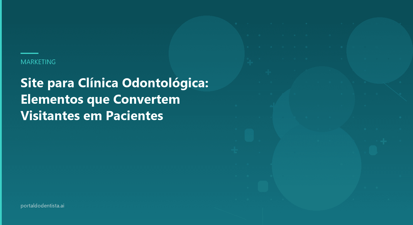 Site para Clínica Odontológica: Elementos que Convertem Visitantes em Pacientes