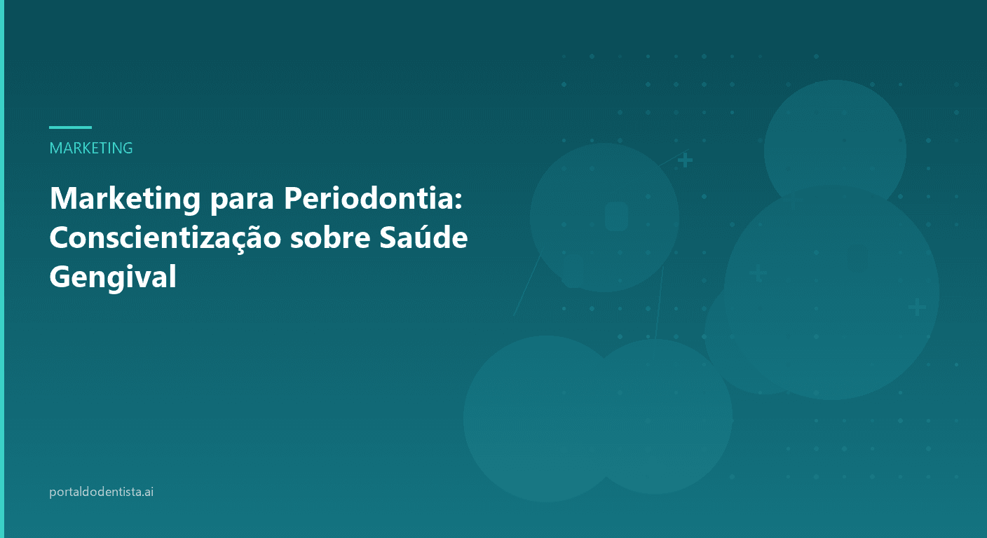 Marketing para Periodontia: Conscientização sobre Saúde Gengival