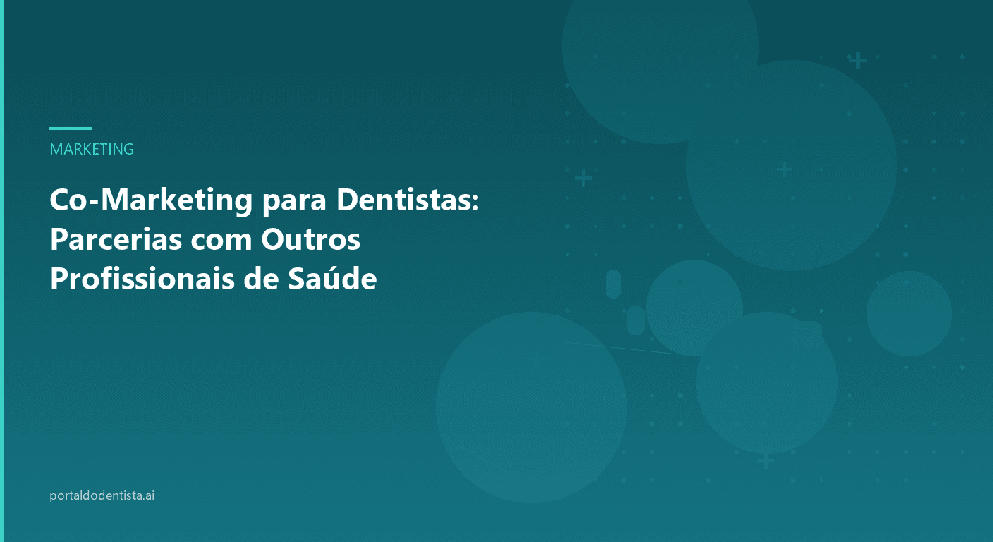 Co-Marketing para Dentistas: Parcerias com Outros Profissionais de Saúde