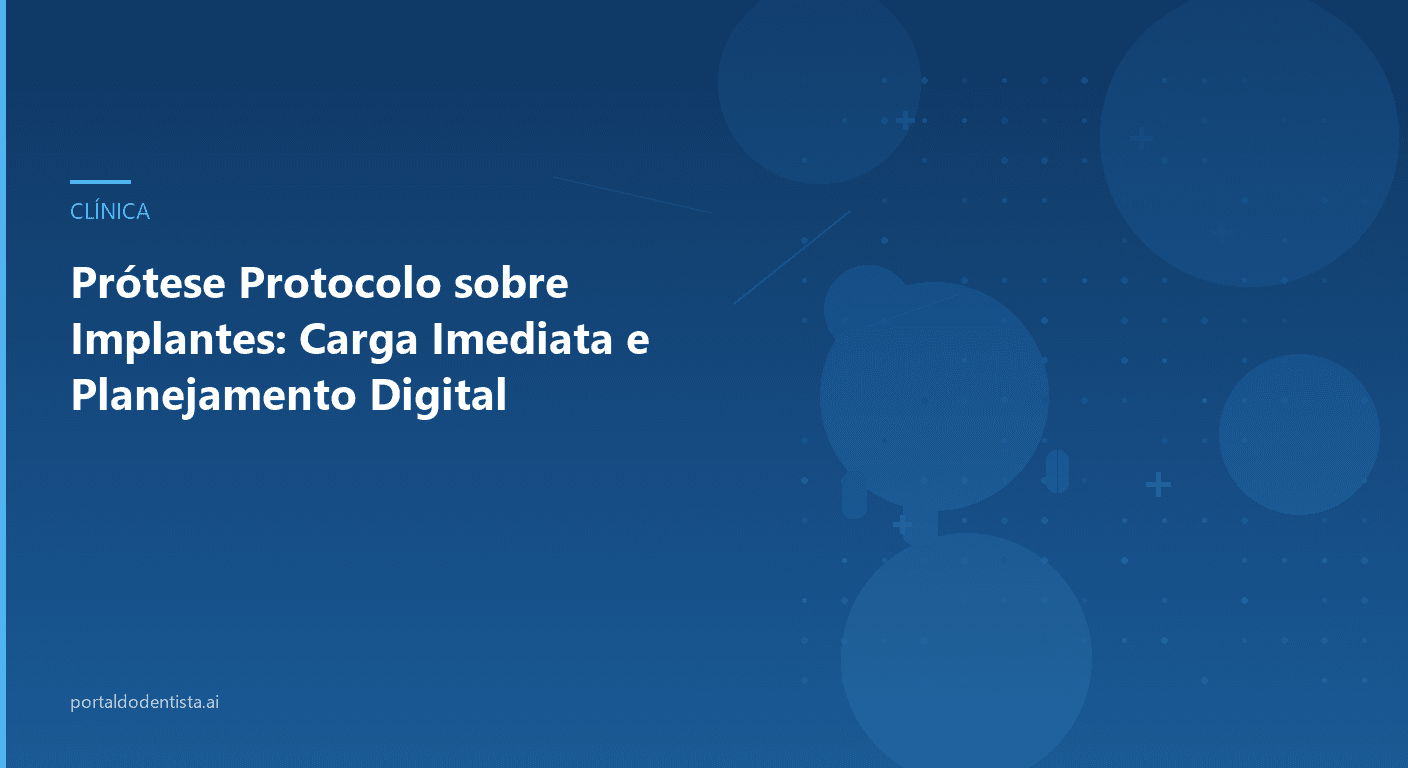 Prótese Protocolo sobre Implantes: Carga Imediata e Planejamento Digital