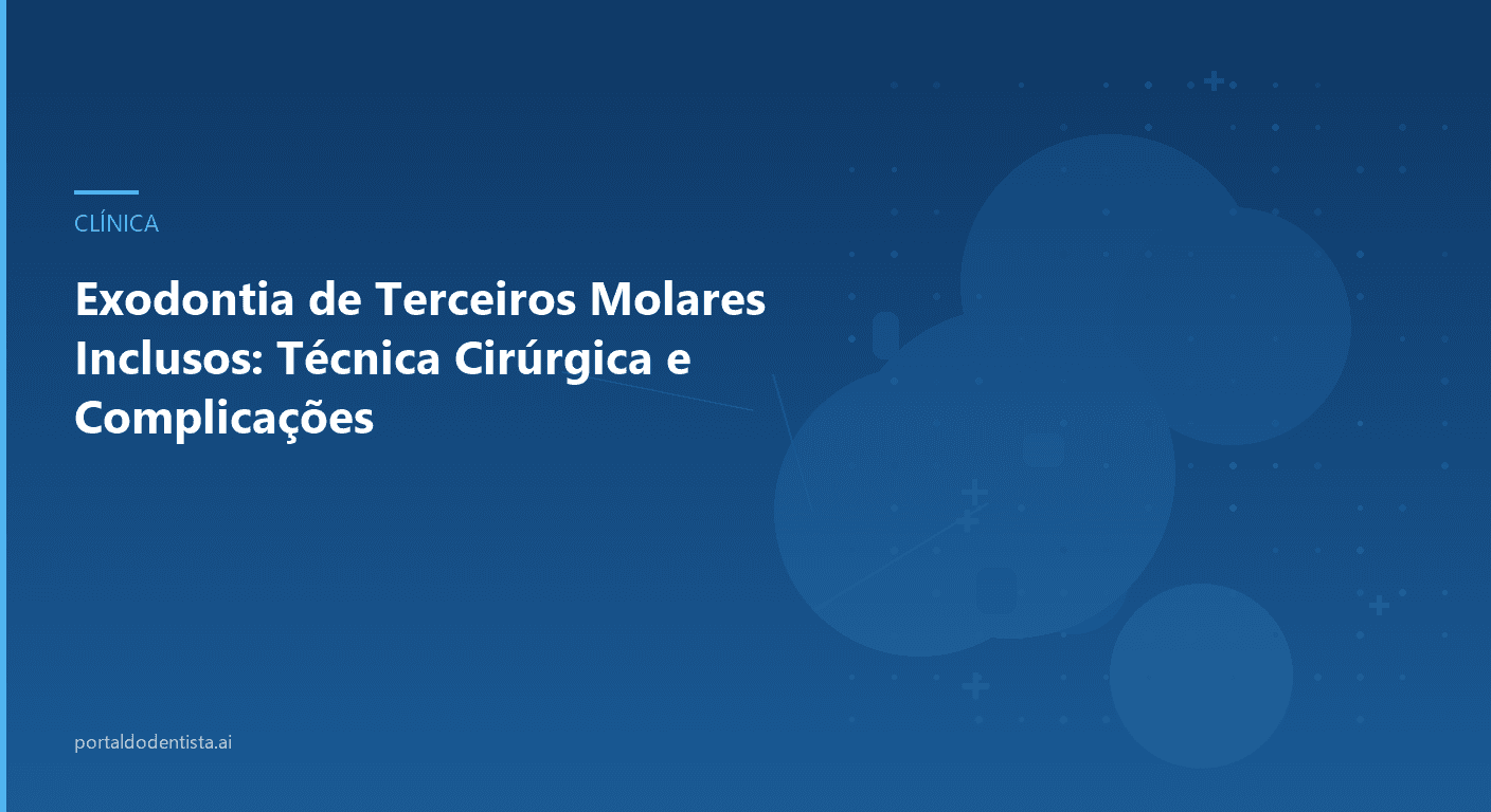 Exodontia de Terceiros Molares Inclusos: Técnica Cirúrgica e Complicações
