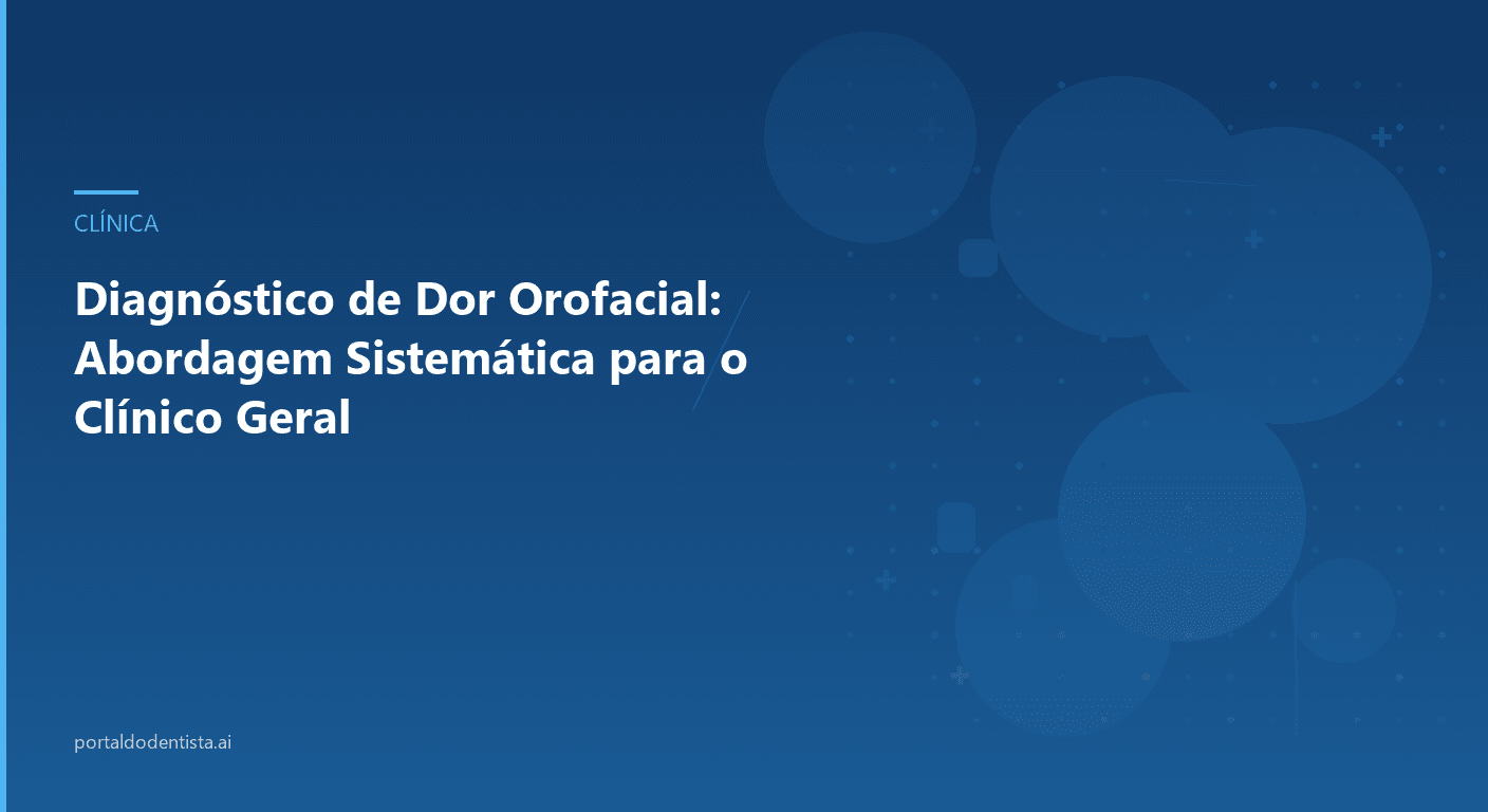 Diagnóstico de Dor Orofacial: Abordagem Sistemática para o Clínico Geral