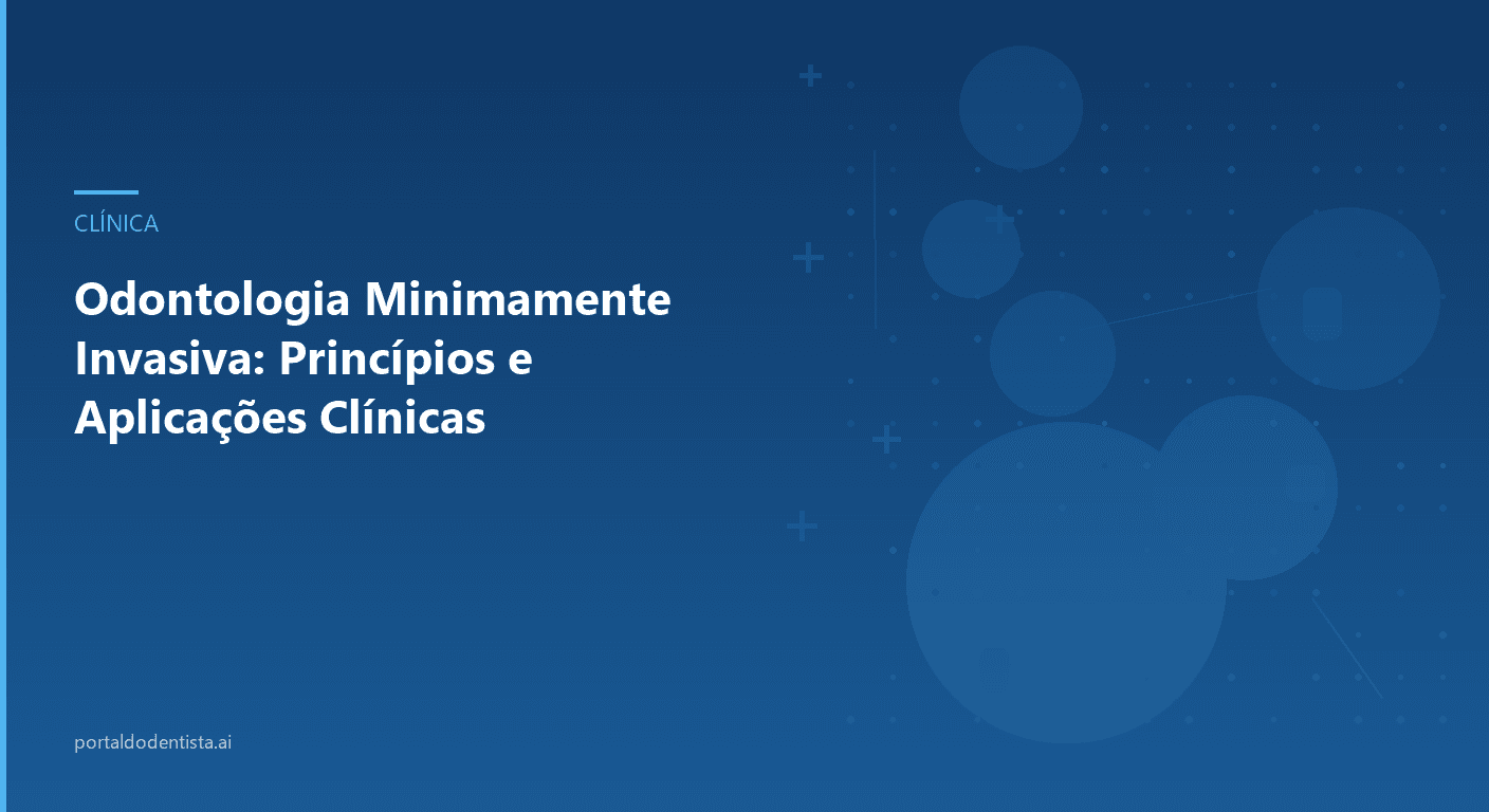 Odontologia Minimamente Invasiva: Princípios e Aplicações Clínicas