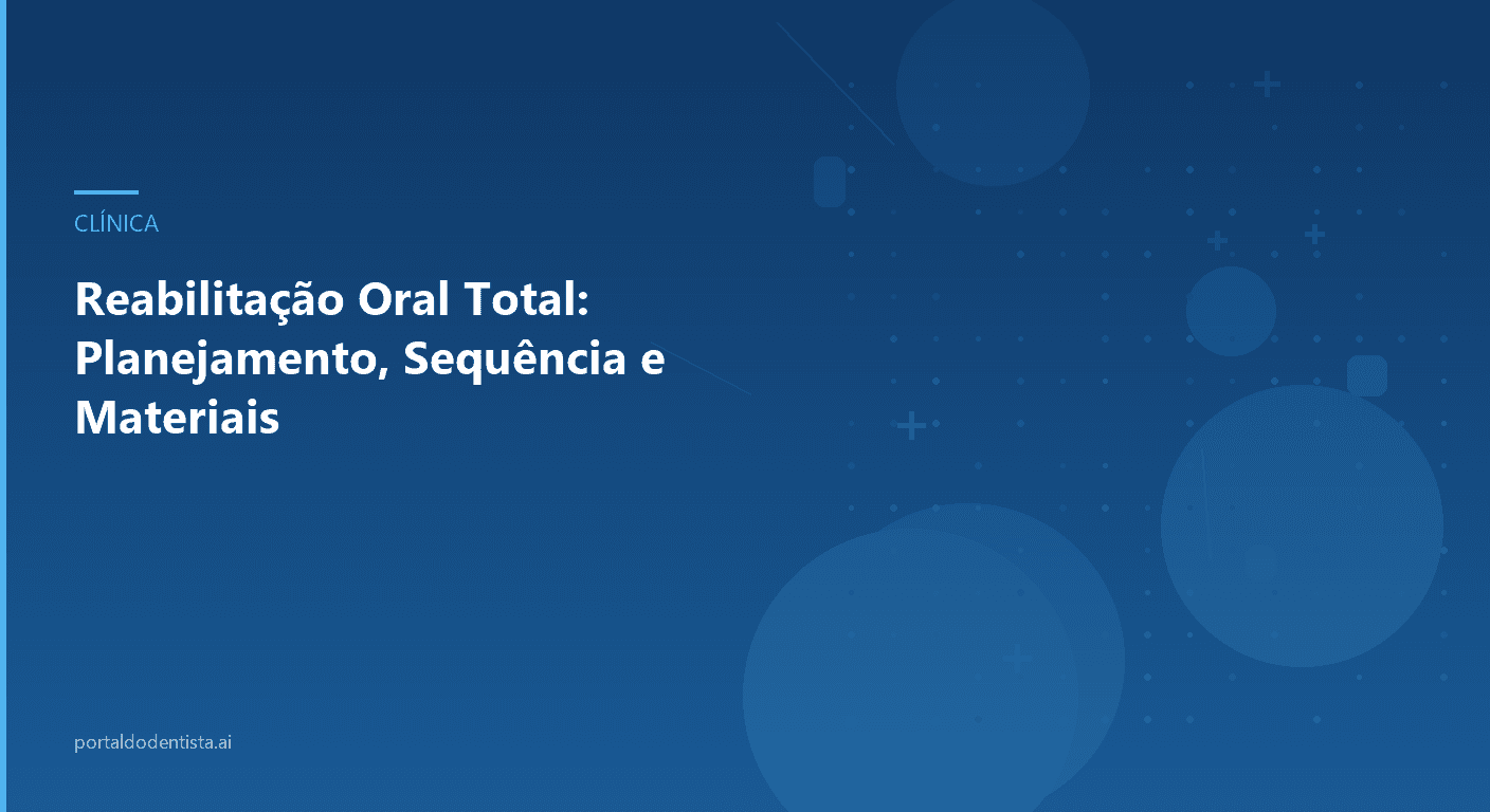 Reabilitação Oral Total: Planejamento, Sequência e Materiais