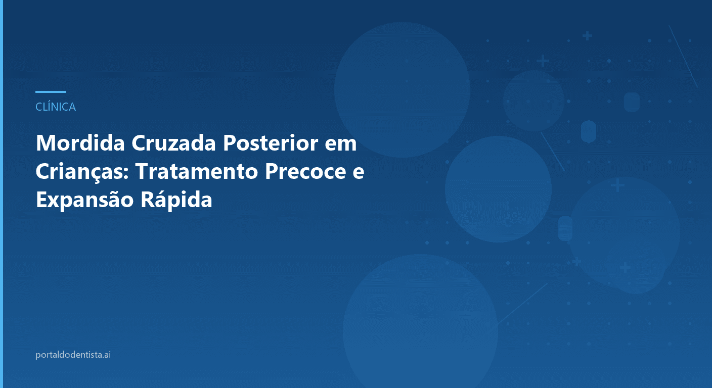 Mordida Cruzada Posterior em Crianças: Tratamento Precoce e Expansão Rápida